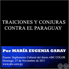 TRAICIONES Y CONJURAS CONTRA EL PARAGUAY - Por MARA EUGENIA GARAY - Domingo, 27 de Noviembre de 2011